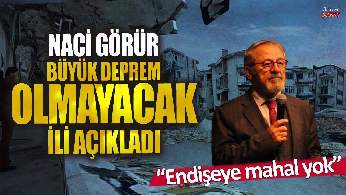 Naci Görür: Deprem konusunda endişeli olmaya gerek yok, büyük bir deprem olmayacak.