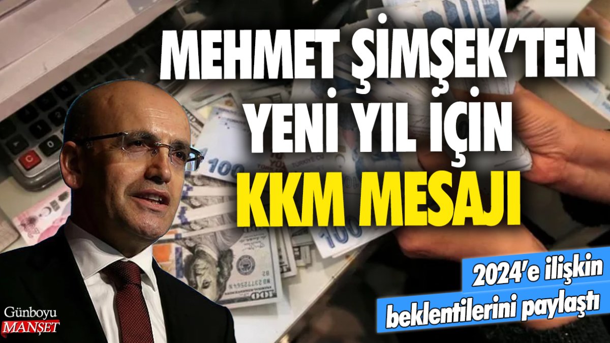 Mehmet Şimşek’ten KKM mesajı: 2024’e ilişkin umut ve beklentilerini paylaştı