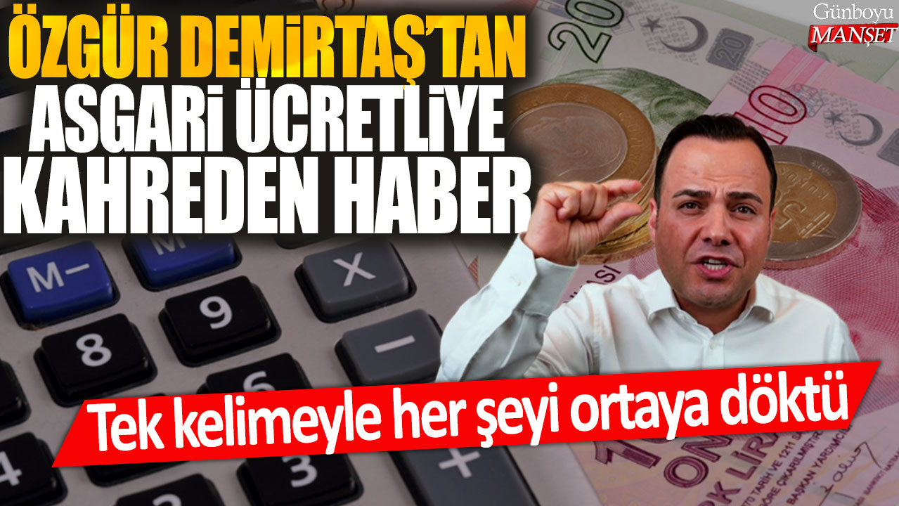 Özgür Demirtaş’ın açıklaması asgari ücretlileri üzdü