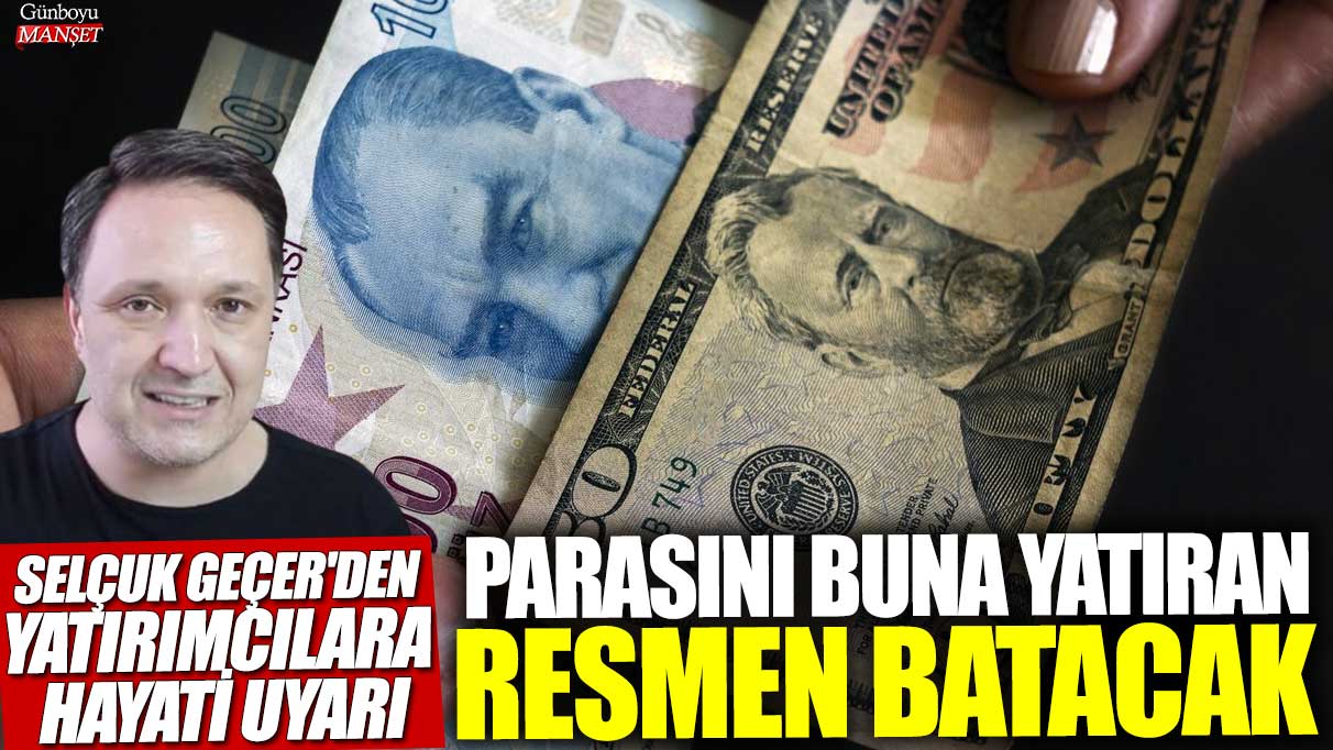 Selçuk Geçer’den tüm yatırımcılara ciddi uyarı: Parasını buna yatıranlar resmen batacak!