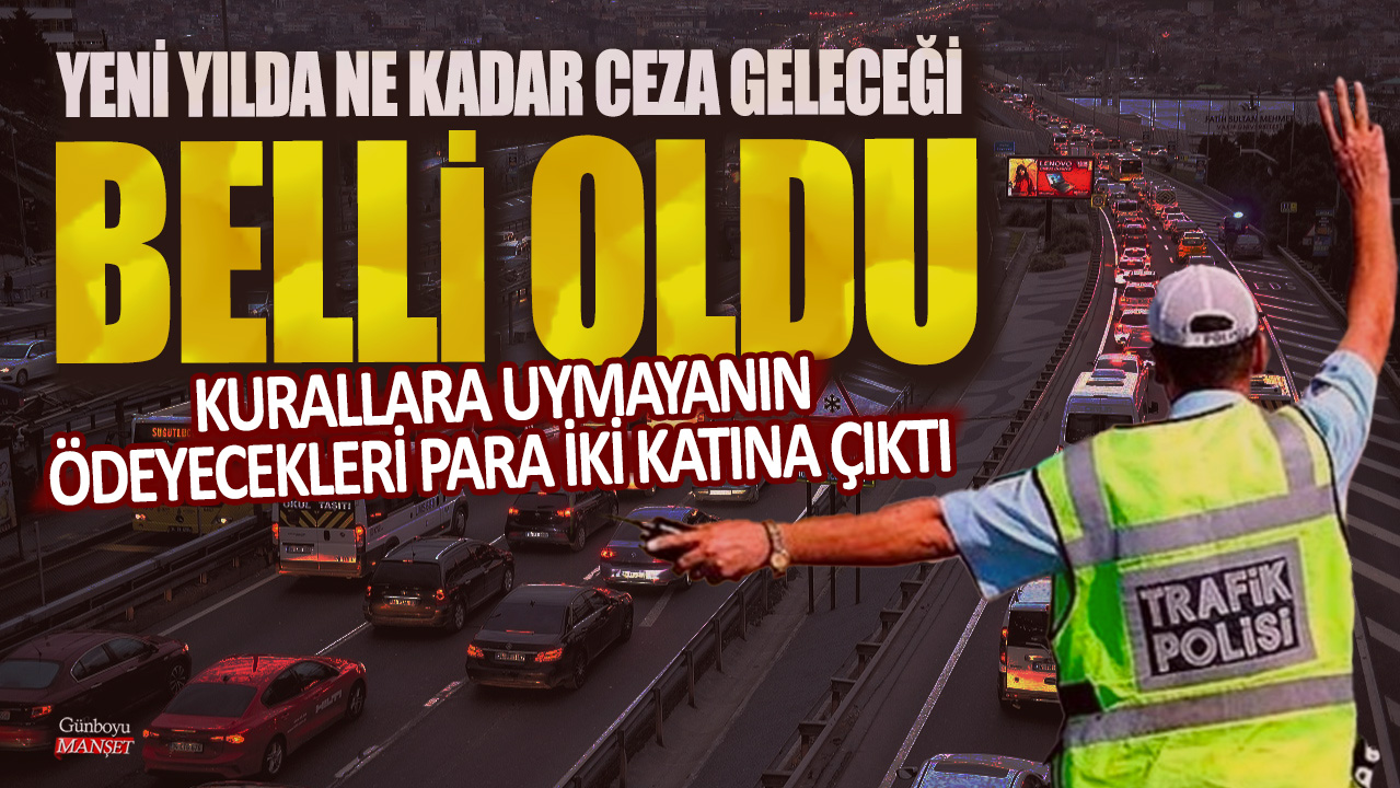 Yeni yılda cezalar artıyor! Kurallara uymamak artık daha pahalıya mal olacak.