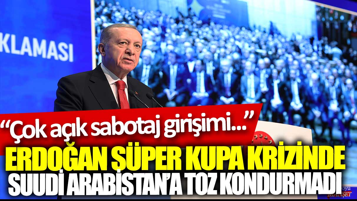 Erdoğan, süper kupa krizinde Suudi Arabistan’ı protesto etti.