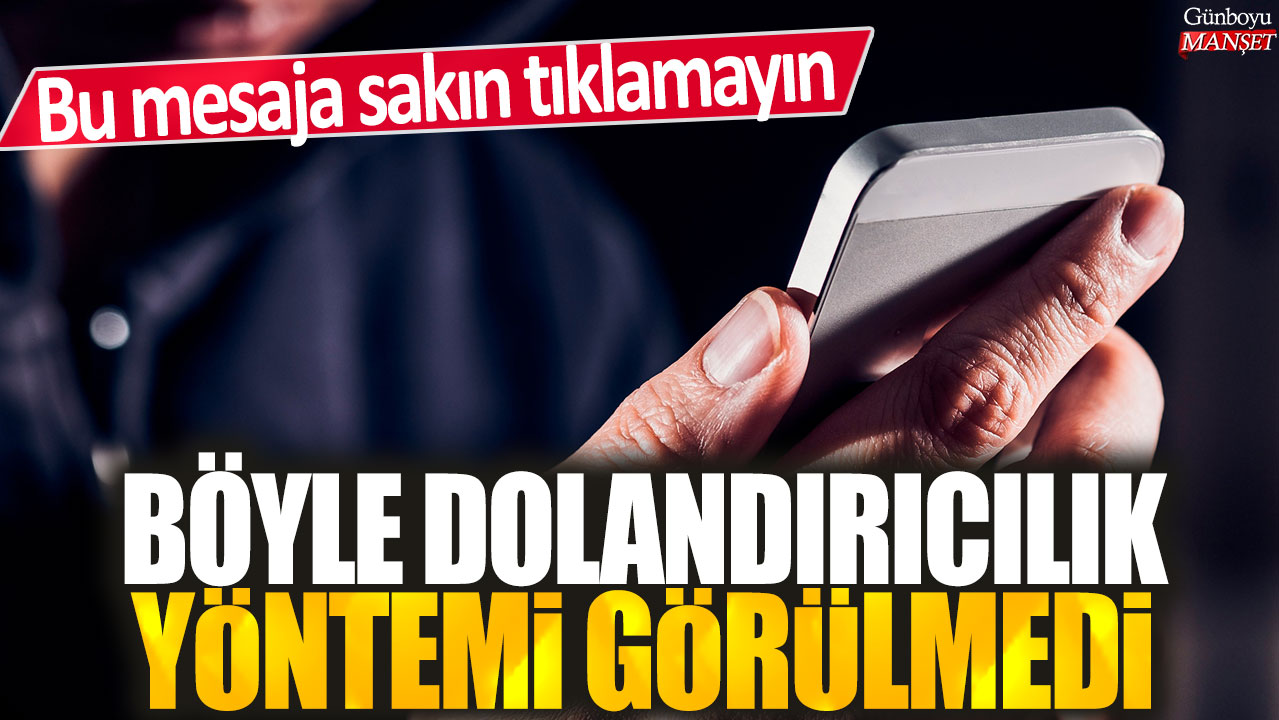 Dolandırıcılık için şaşırtıcı bir yöntem: Bu mesajı açmaktan kaçının