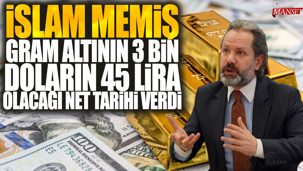 İslam Memiş, gram altının 3 bin doların 45 lira olacağı tarihi açıkladı.