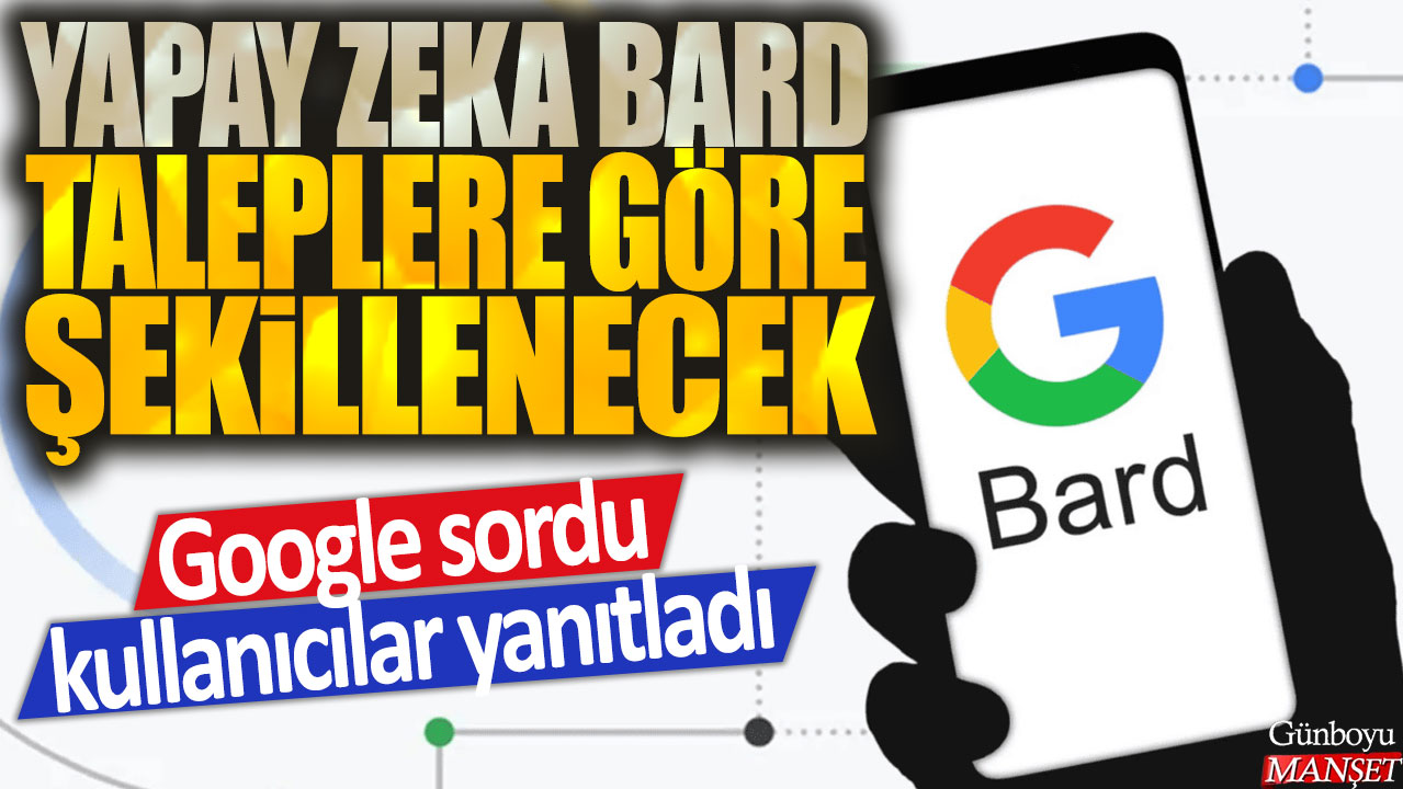 Google sordu, kullanıcılar tarafından cevaplandı: Yapay zeka, bard taleplerine göre şekillenecek.