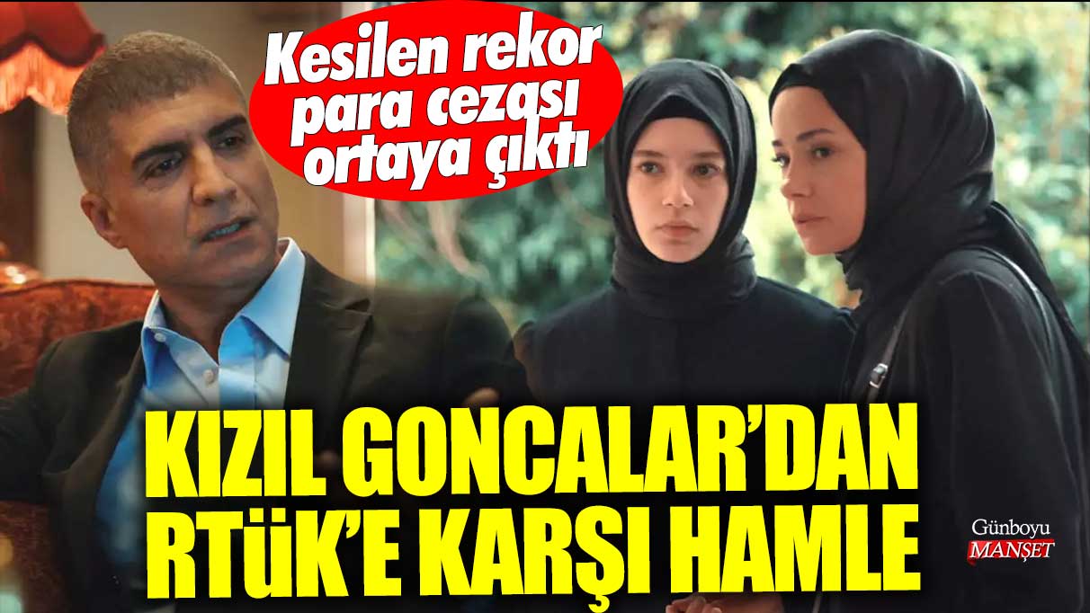 Kızıl Goncalar, RTÜK’ten gelen cezaya karşı adım attı! Ceza miktarı açıklandı.