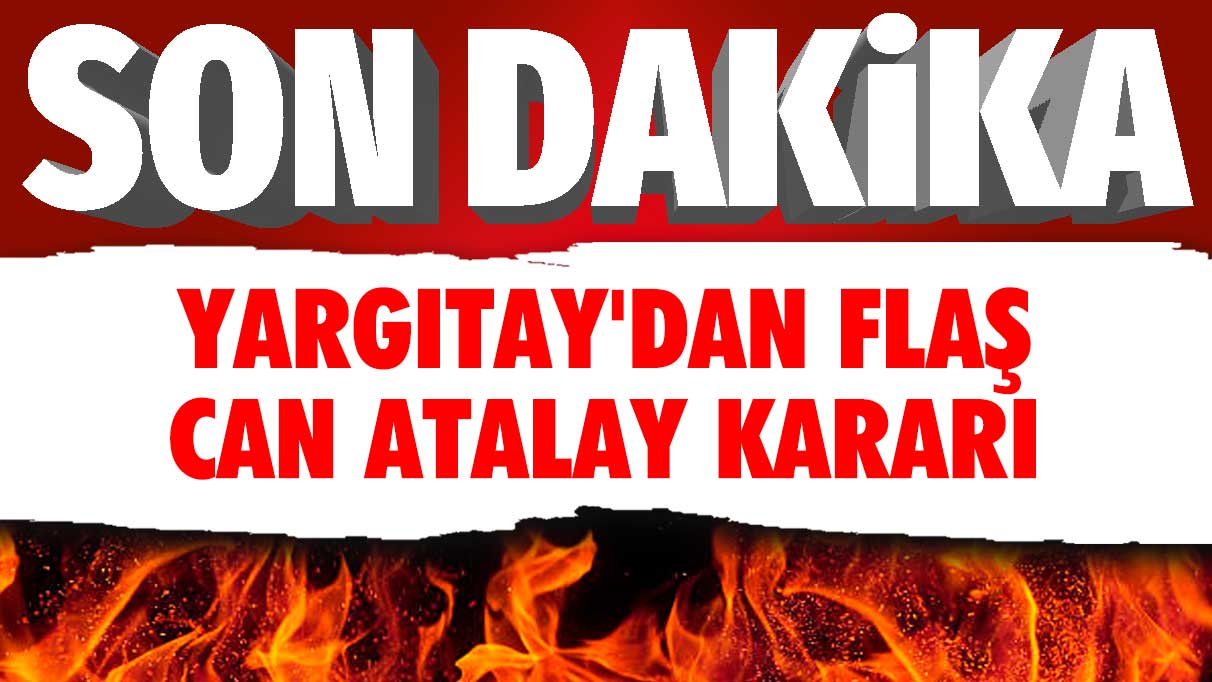 Yargıtay’dan şaşırtıcı Can Atalay kararı geldi!