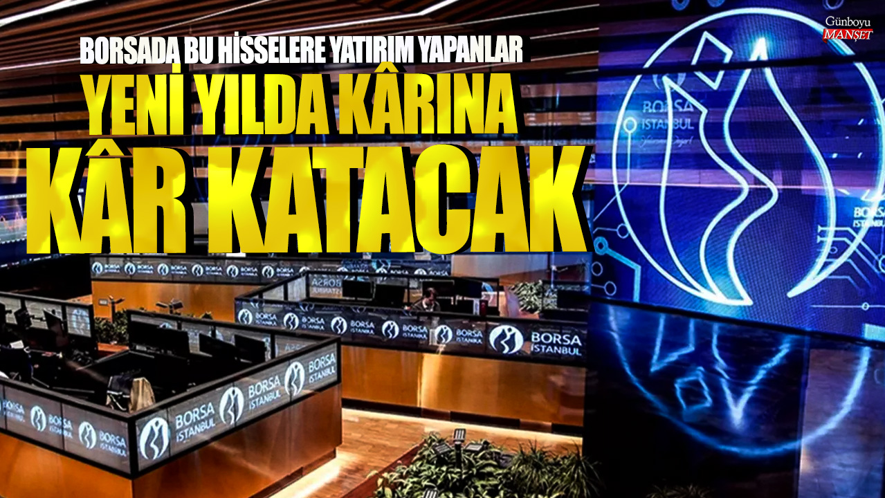 Yeni yılda borsada hisse yatırımı yapanlar büyük kazanç elde edecek