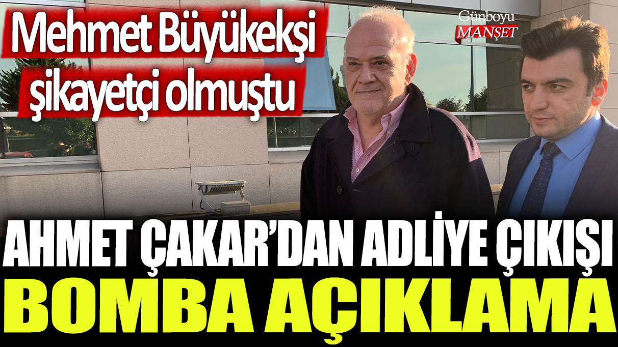 Ahmet Çakar adliye önünde yaptığı açıklamada, Mehmet Büyükekşi’nin şikayetçi olduğunu belirtti.