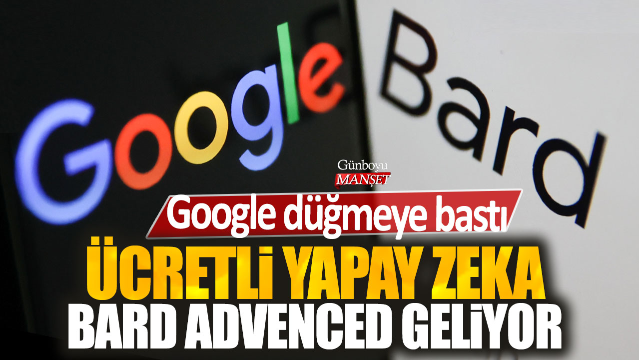 Google, ücretli yapay zeka modeli Bard Advenced’i piyasaya sürüyor