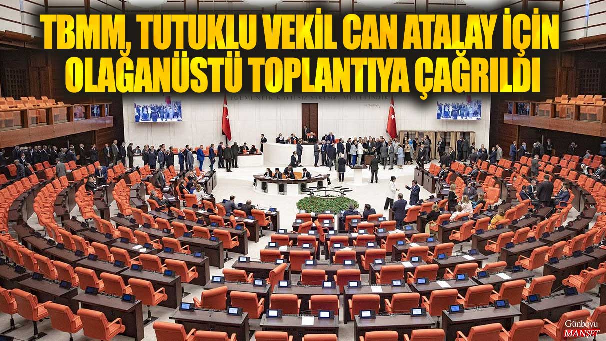 TBMM, tutuklu vekil Can Atalay için acil toplantıya çağrıldı.