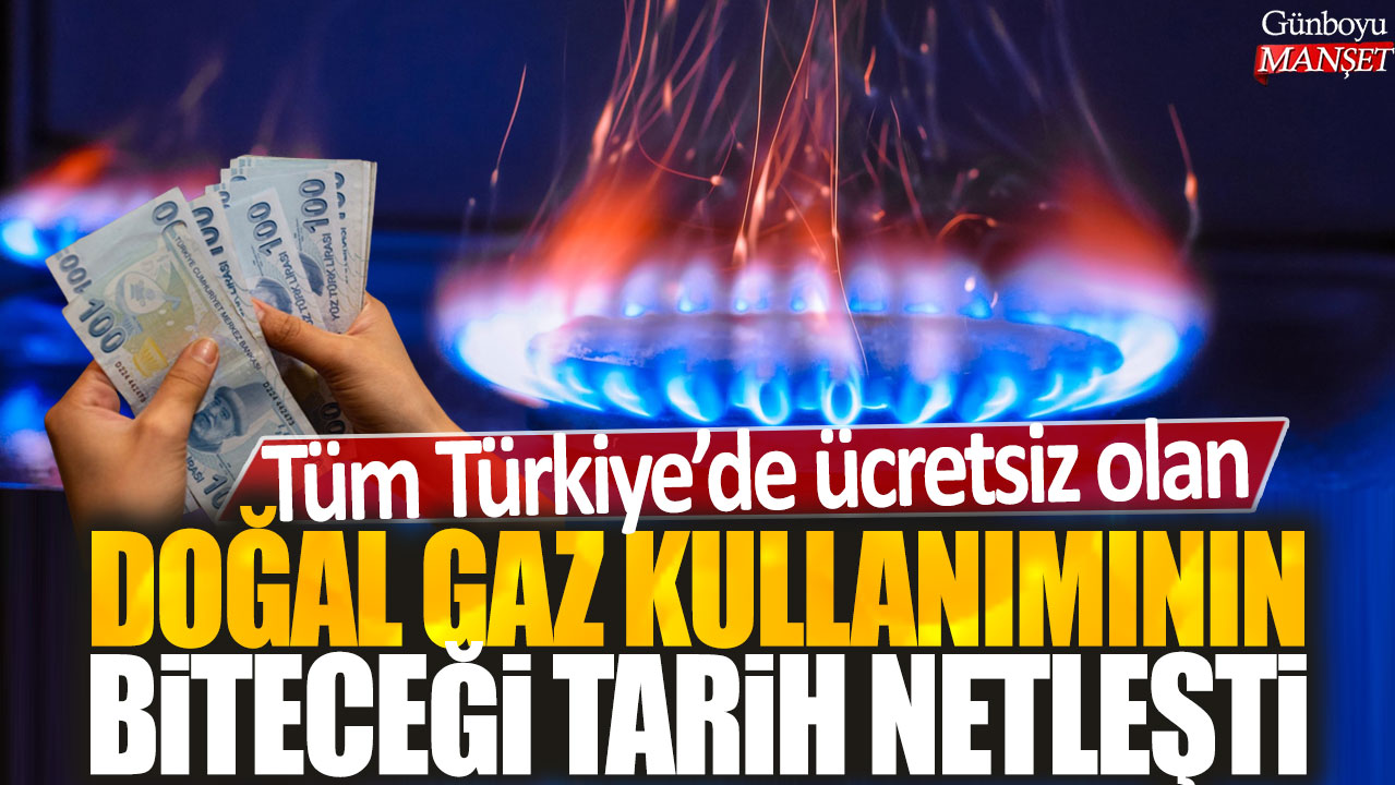 Tüm Türkiye’de ücretsiz doğal gaz kullanımının sona ereceği tarih belirlendi