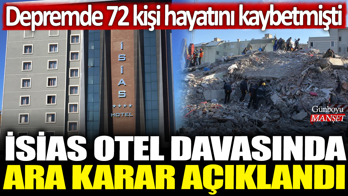 İsias Otel davasında ara karar açıklandı: Depremde 72 kişi hayatını kaybetti, davada ilerleme sağlandı.