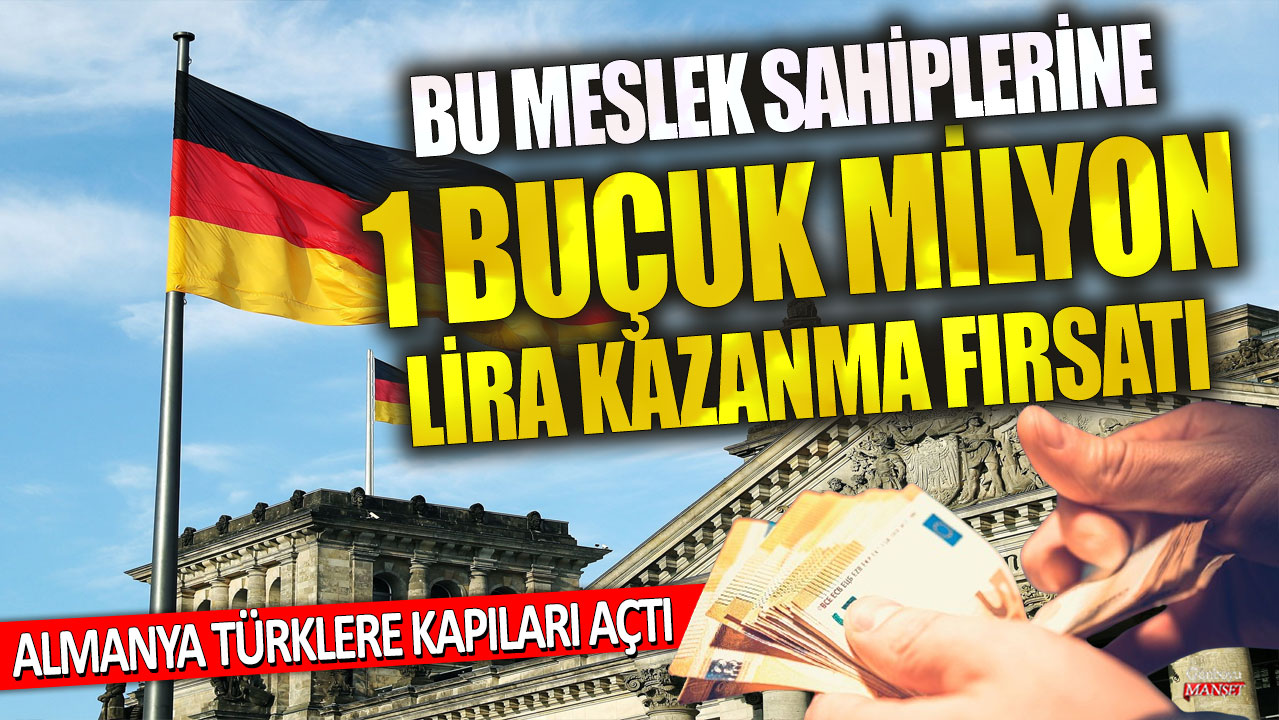 Almanya’da meslek sahiplerine 1.5 milyon lira kazanma fırsatı var, Türklere kapıları açıldı!