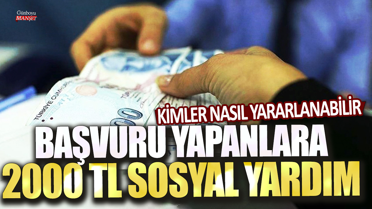 Sosyal yardım için başvuranlara 2000 TL destek veriliyor! Kimler bu yardımdan faydalanabilir?