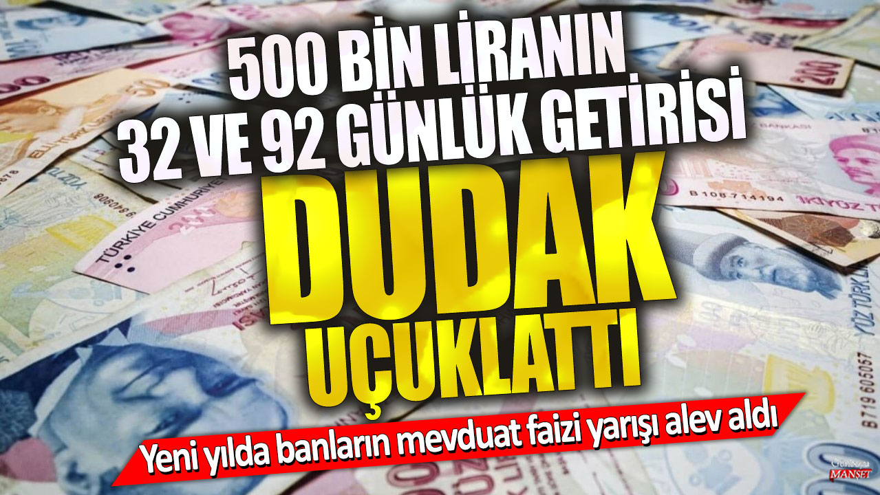 Yeni Yılda Mevduat Faizi Alev Aldı: 500 Bin Liranın 32 ve 92 Günlük Getirisi Şaşırttı!