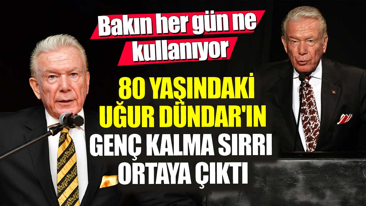 80 yaşındaki Uğur Dündar’ın genç kalma sırrı açıklandı! Günlük rutininde ne kullanıyor?