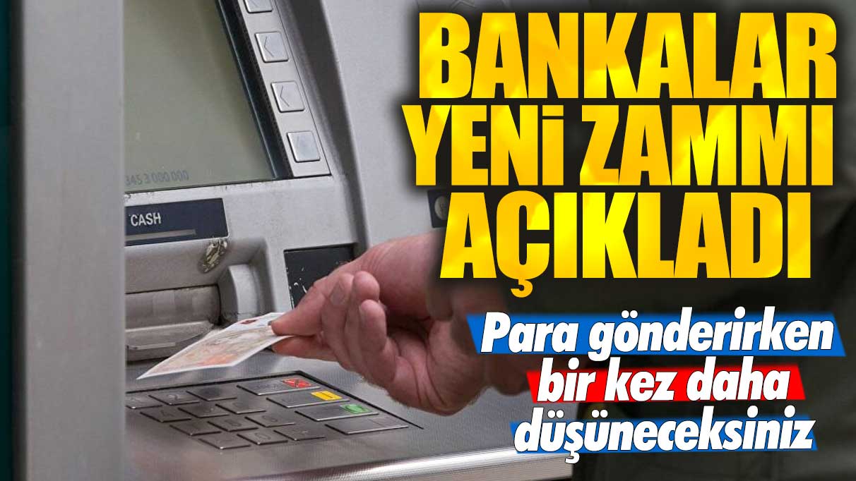 Bankalar, gönderilen para için yeni bir zammı duyurdu: Artık para gönderirken iki kez düşüneceksiniz.