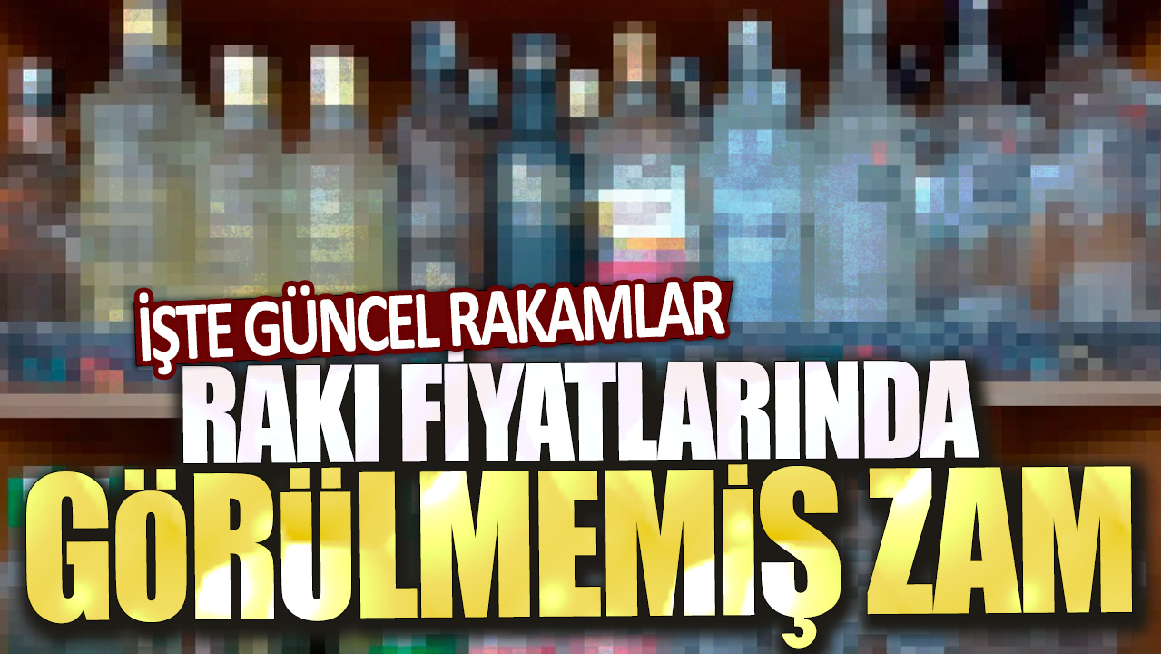 Yeni rakılarda rekor seviyede zam: İşte güncel fiyatlar…