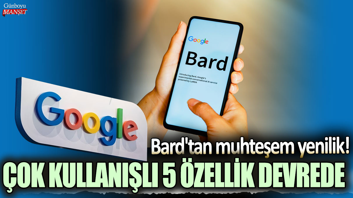 Google Bard’tan muhteşem yenilik: İşte kullanımı kolay 5 yeni özellik!