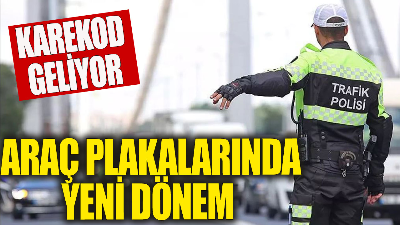 Araç plakalarında yeni bir dönem: Karekod uygulaması başlıyor!