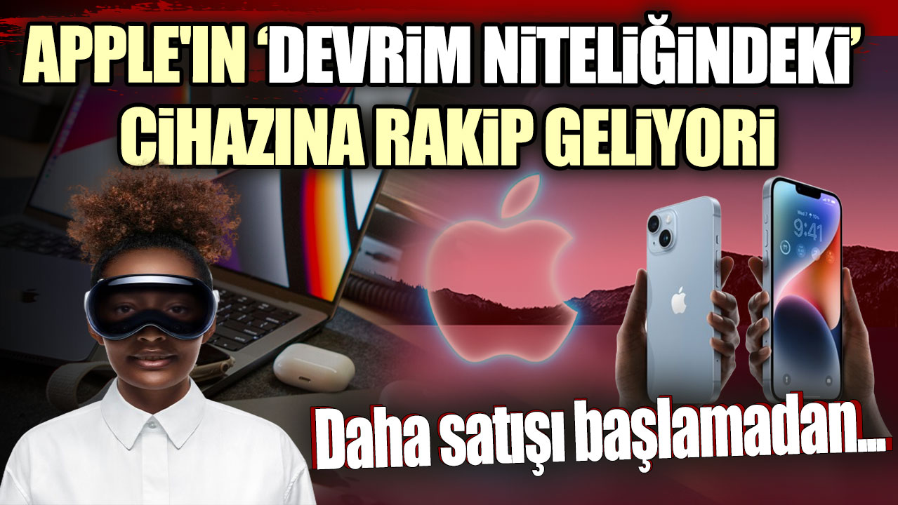 Apple’ın devrim niteliğindeki cihazına rakip bir ürün geliyor, satışları başlamadan önce…