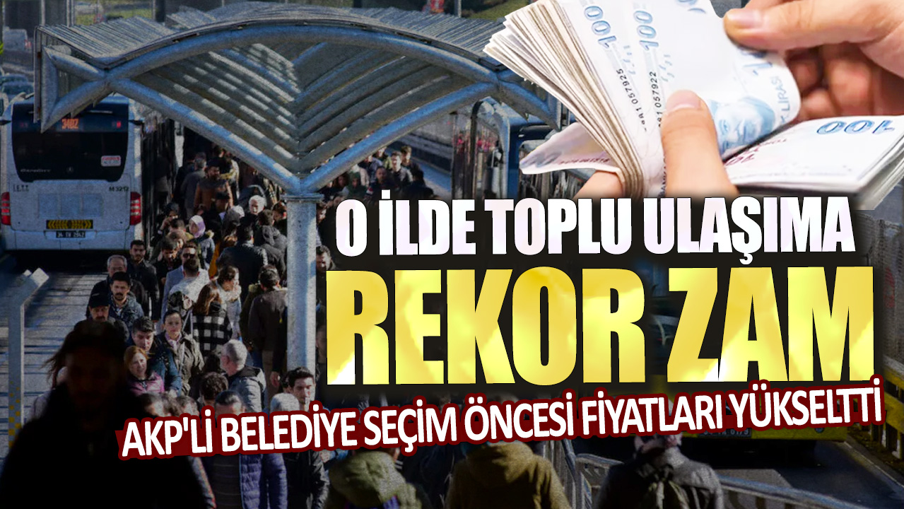 AKP’li belediye seçim öncesi toplu taşıma ücretlerini yükseltti: O ilde rekor zam yapıldı!