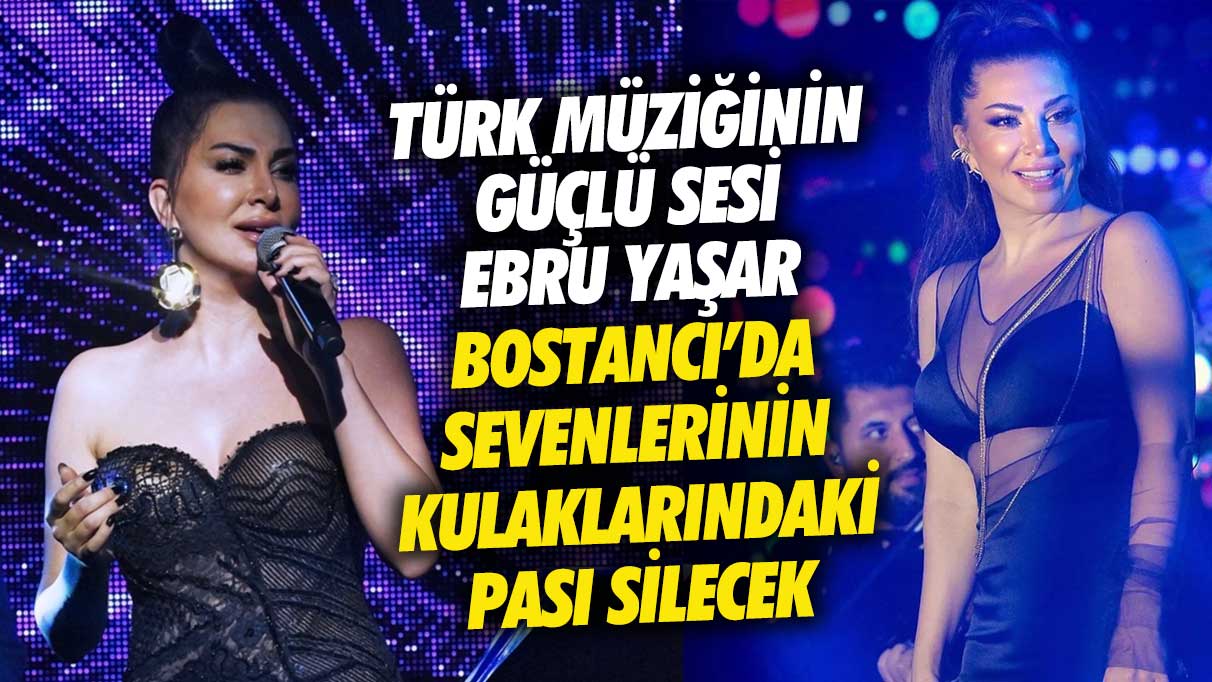 Ebru Yaşar’ın etkileyici sesi Bostancı Gösteri Merkezi’nde hayranlarının kulaklarını büyüleyecek.