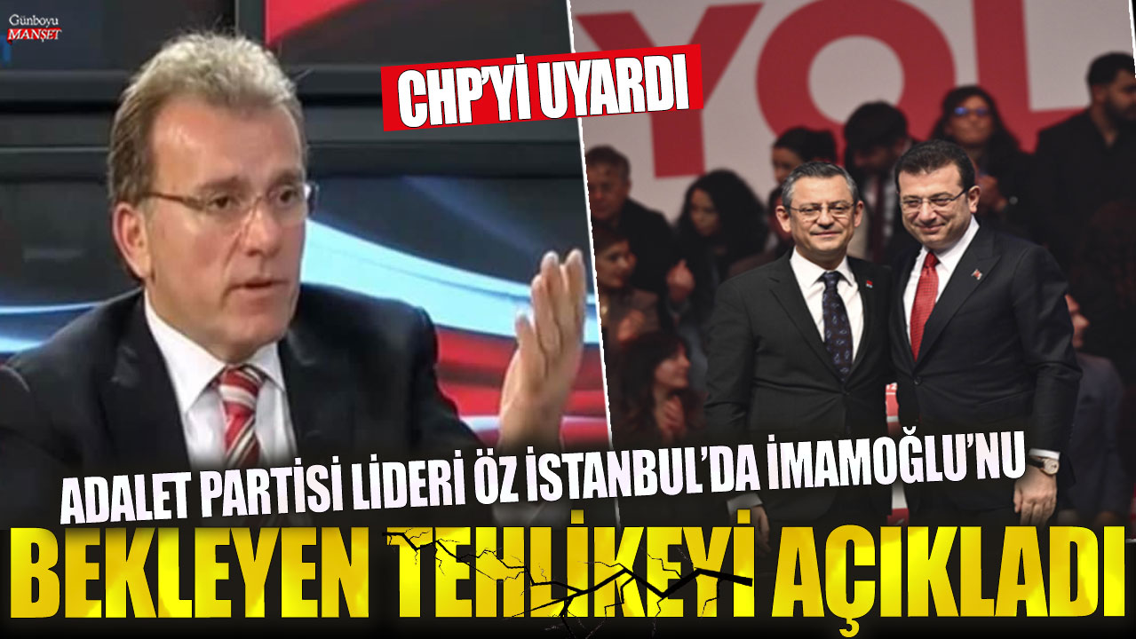 Adalet Partisi lideri Vecdet Öz, İstanbul’da İmamoğlu’nu bekleyen tehlikenin detaylarını açıkladı ve CHP’yi uyardı.