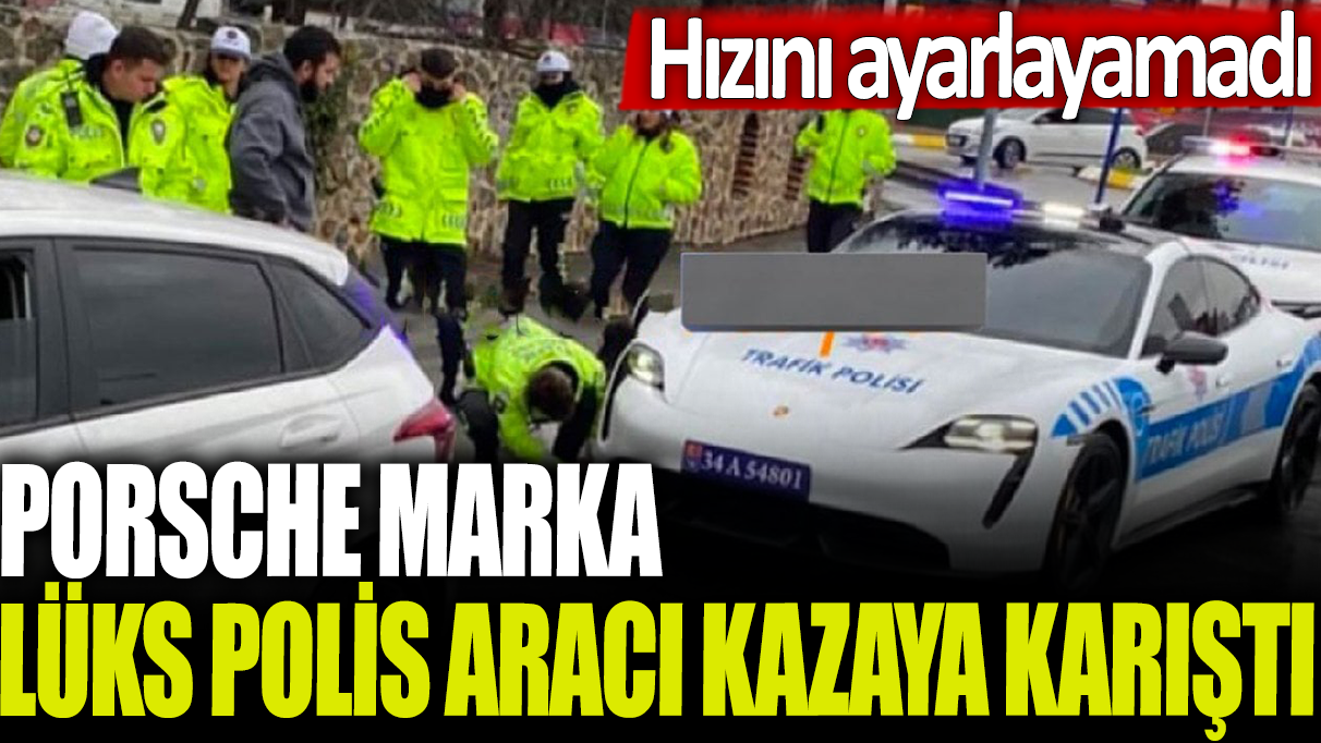 Porsche marka lüks polis aracı kaza yaptı, hız kontrolü başarısız oldu.