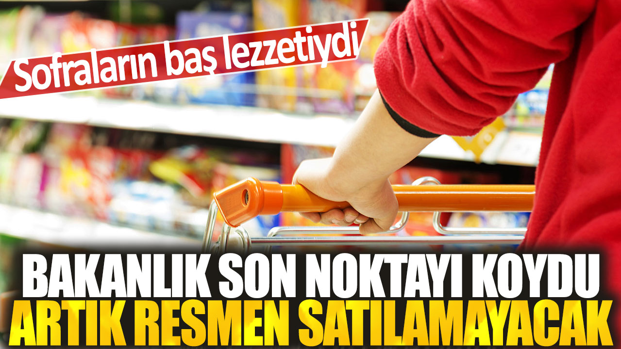 Bakanlık kararıyla sofralardaki favori lezzet resmen satılamayacak.