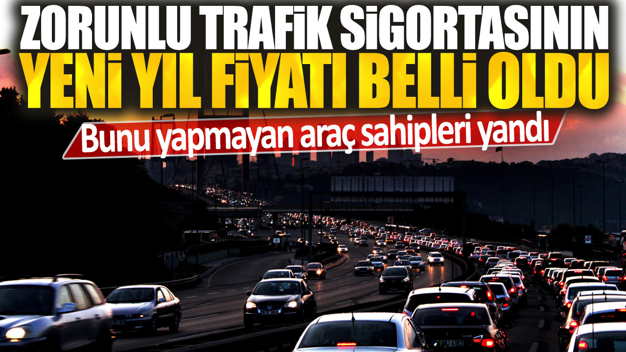 Zorunlu trafik sigortası fiyatları açıklandı: Yaptırmayan araç sahiplerine ceza!