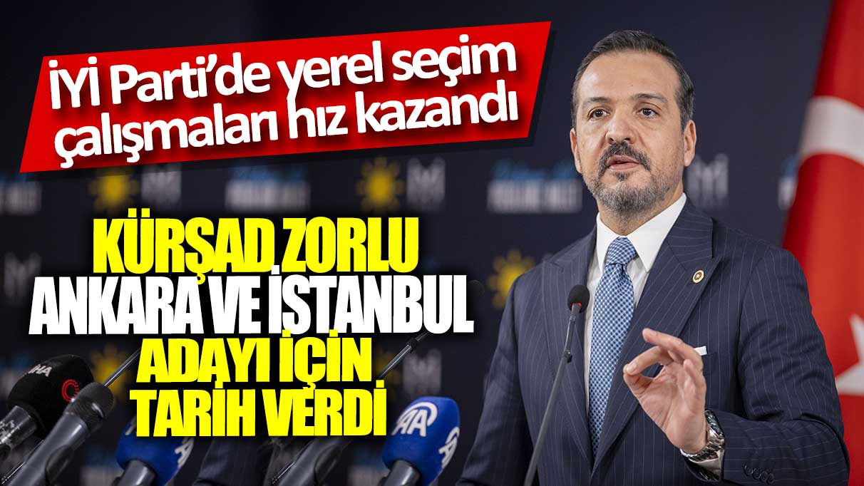 İYİ Parti’de yerel seçim çalışmaları hız kazanıyor: Kürşad Zorlu Ankara ve İstanbul adayları için tarih belirledi