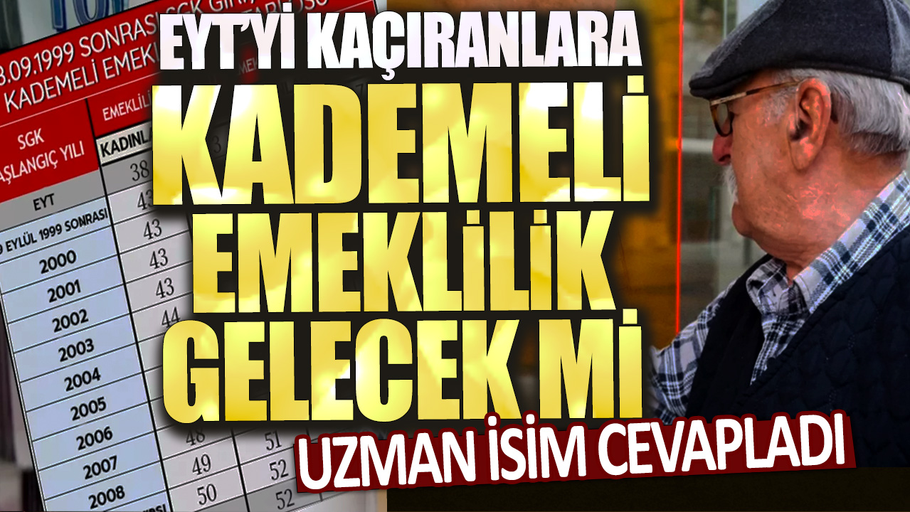 Uzmanlar, EYT’yi kaçıranlara kademeli emeklilik gelme ihtimalini değerlendiriyor.