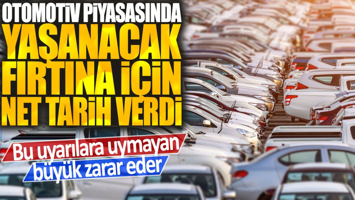 Uzmanlar otomotiv piyasasında yaklaşan fırtına için kesin tarih verdi: Risk almayan kazançlı çıkar!