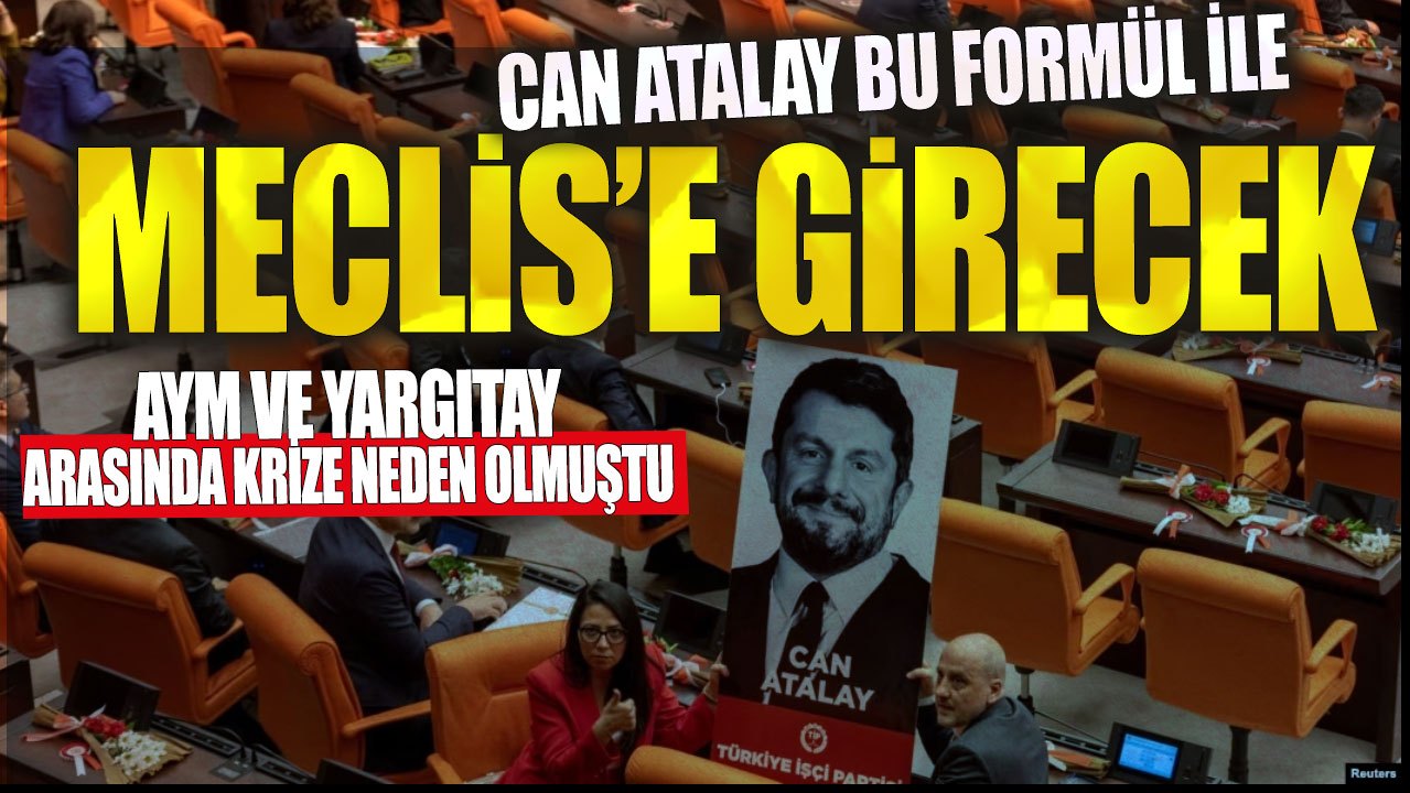 Can Atalay, Meclis’e girmek için AYM ve Yargıtay arasında krize neden olacak bir formül buldu.