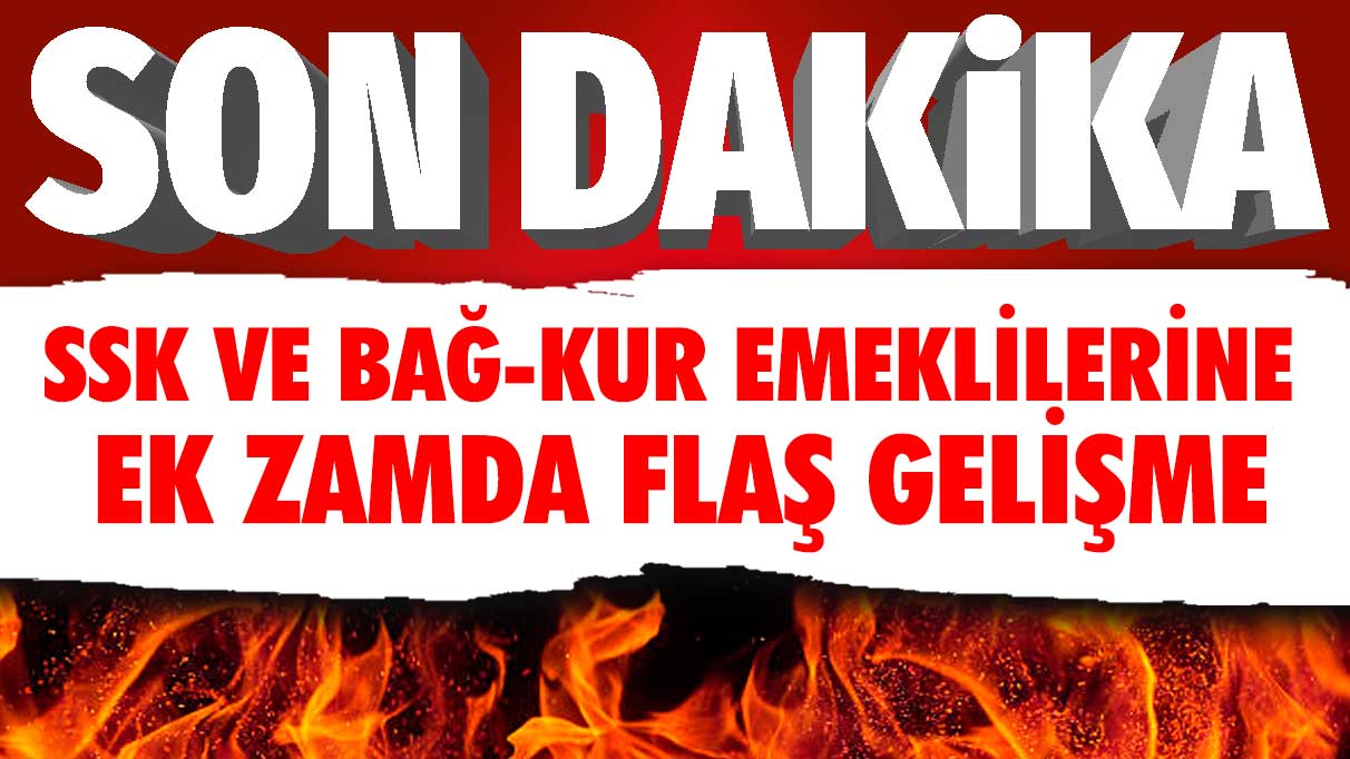 Son dakika… SSK ve Bağ-Kur emeklilerine ek zam konusunda yeni bir gelişme yaşandı