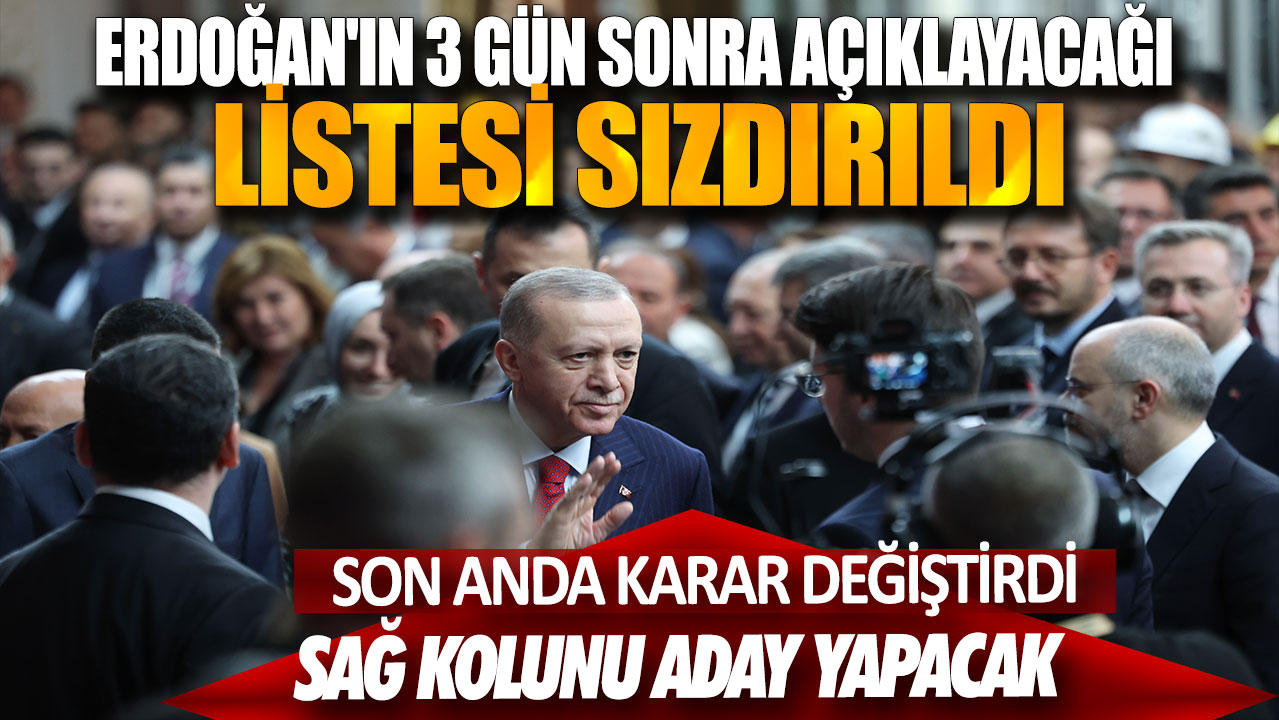 Erdoğan’ın açıklayacağı liste sızdırıldı: Son anda karar değiştirdi, sağ kolu aday yapacak.