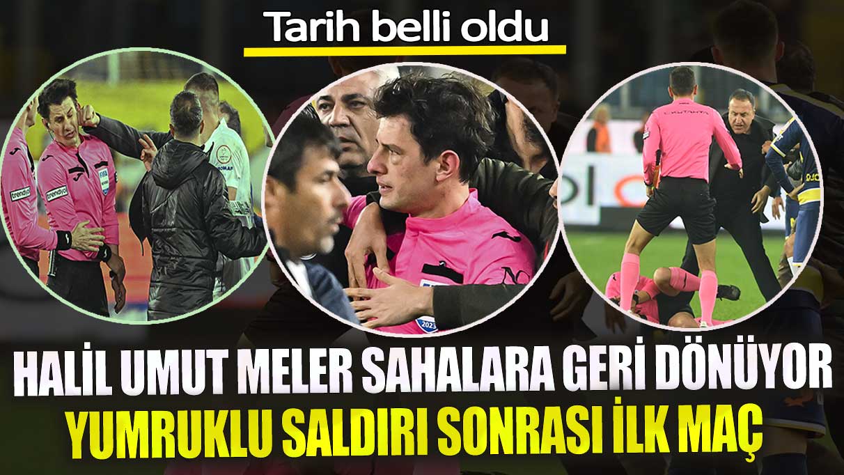 Halil Umut Meler, yumruklu saldırı sonrası sahalara geri dönüyor! İlk maçının tarihi belli oldu.