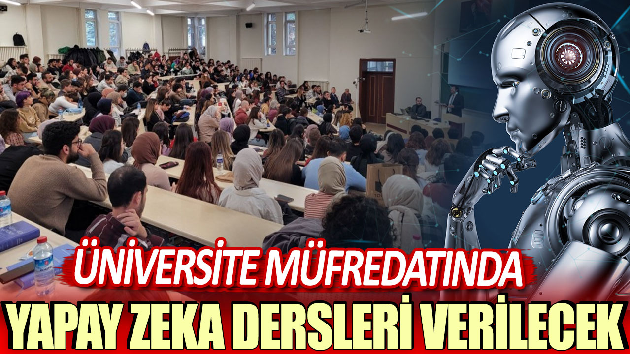 Üniversite müfredatına yapay zeka dersleri dahil edildi!