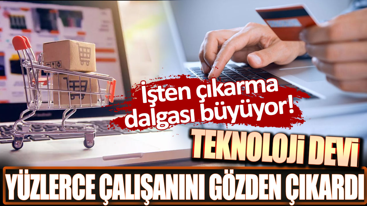 Teknoloji devi yüzlerce çalışanını işten çıkardı, işten çıkarmalar artıyor!