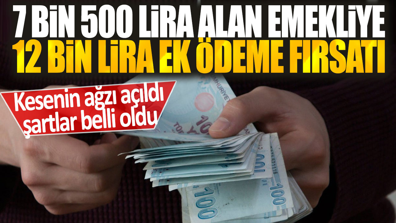 Emeklilere 7 bin 500 lira ek ödeme fırsatı: Detaylar ve şartlar açıklandı