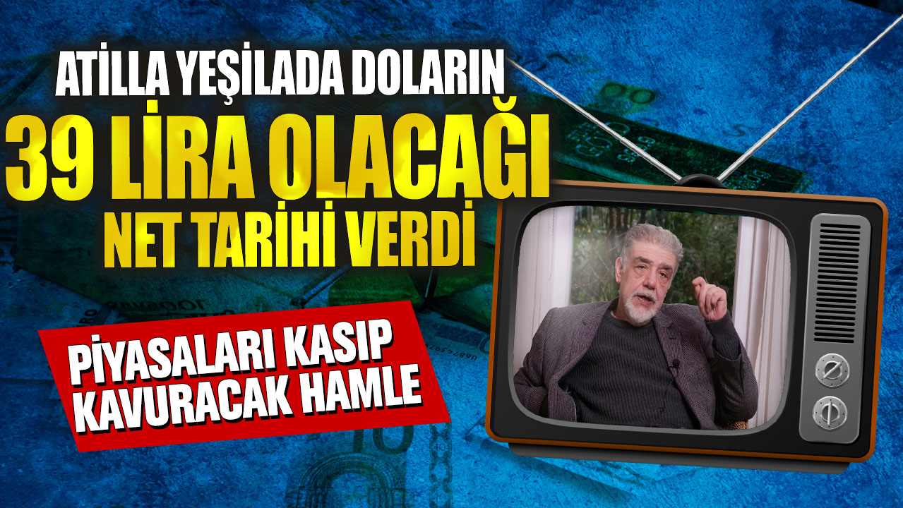 Atilla Yeşilada, doların 39 lira olacağı net tarihi açıkladı: Piyasaları sarsacak bir gelişme