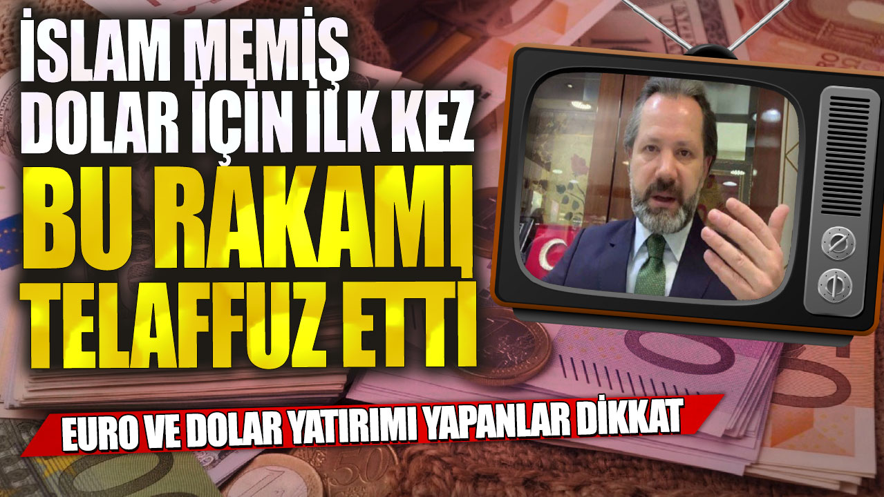 İslam Memiş ilk kez bu rakamı dolar için dile getirdi! Dolar ve euro yatırımcılarına önemli uyarı