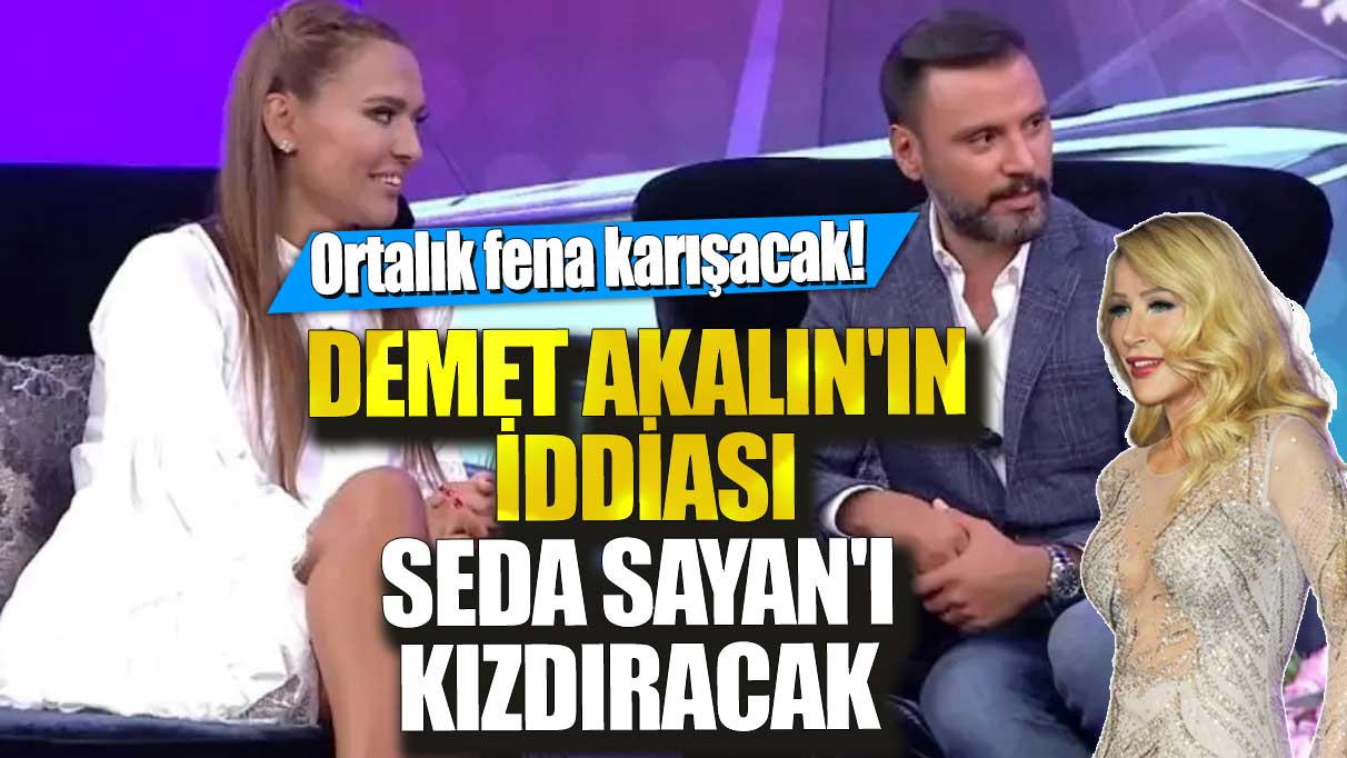 Demet Akalın’ın iddiaları Seda Sayan’ı kızdıracak, ortalık karışacak!