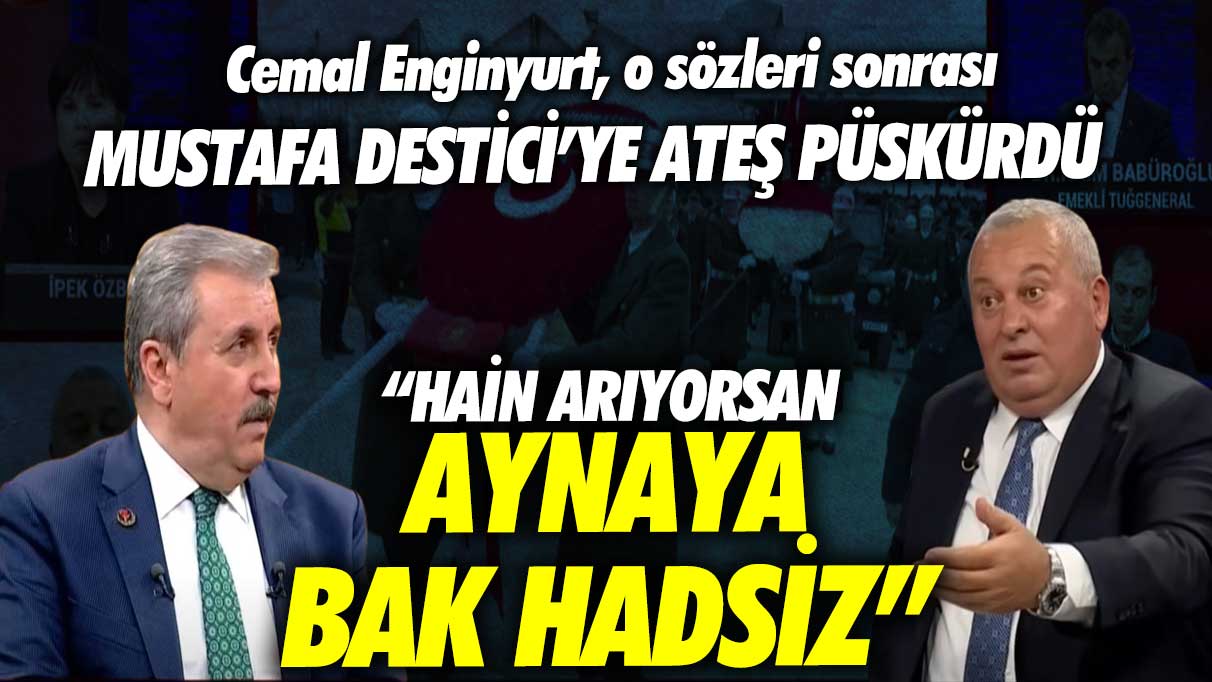 Cemal Enginyurt Mustafa Destici’ye açık meydan okudu: Hain arıyorsan aynaya bak!