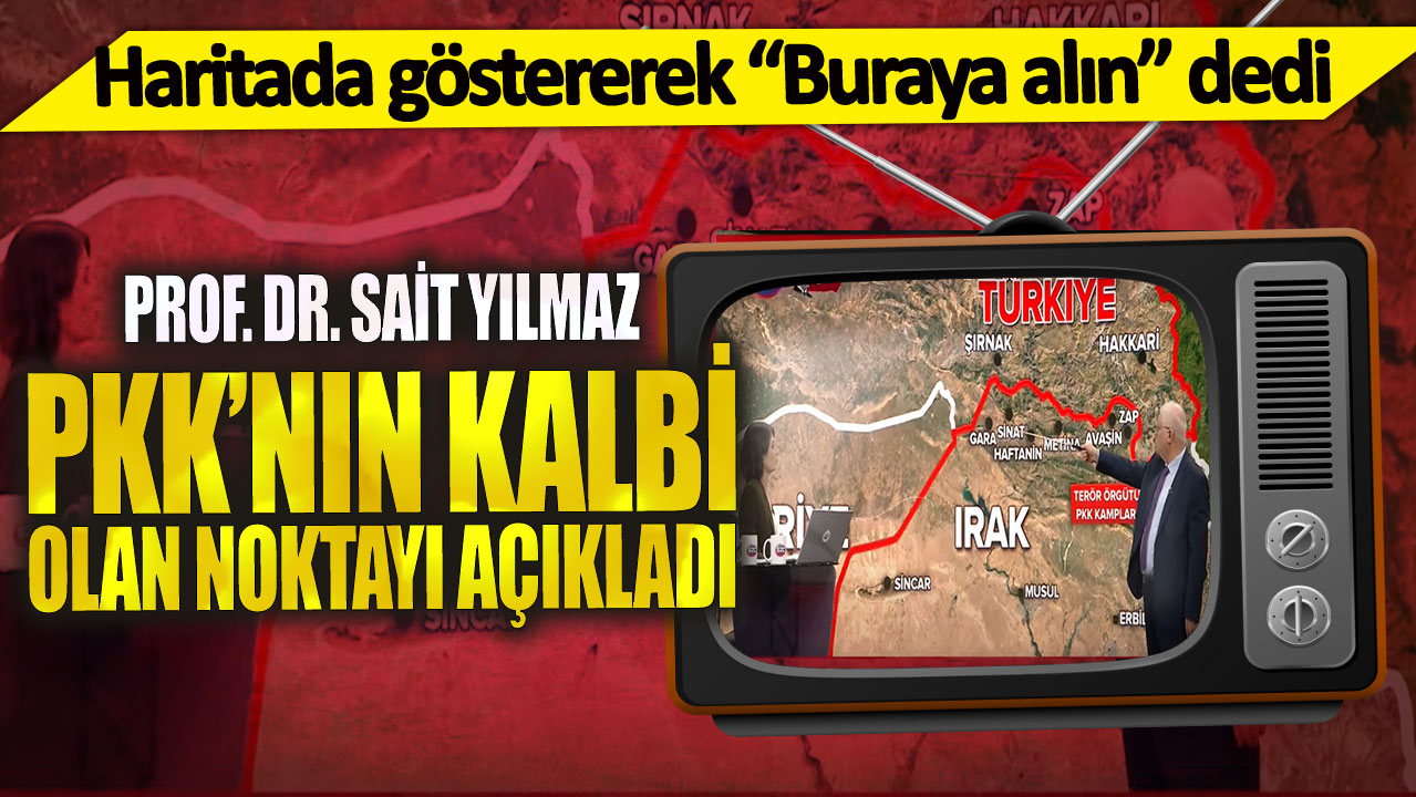 Prof. Dr. Sait Yılmaz, PKK’nın merkezini haritada göstererek açıkladı ve buraya alınması gerektiğini belirtti.