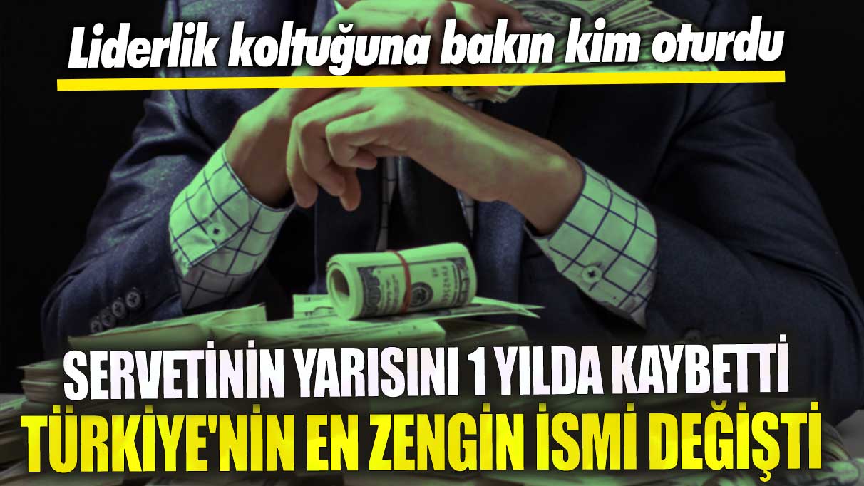 Türkiye’nin en zengin ismi 1 yılda servetinin yarısını kaybetti, liderlik koltuğu değişti! Yeni zengin ismi kim?