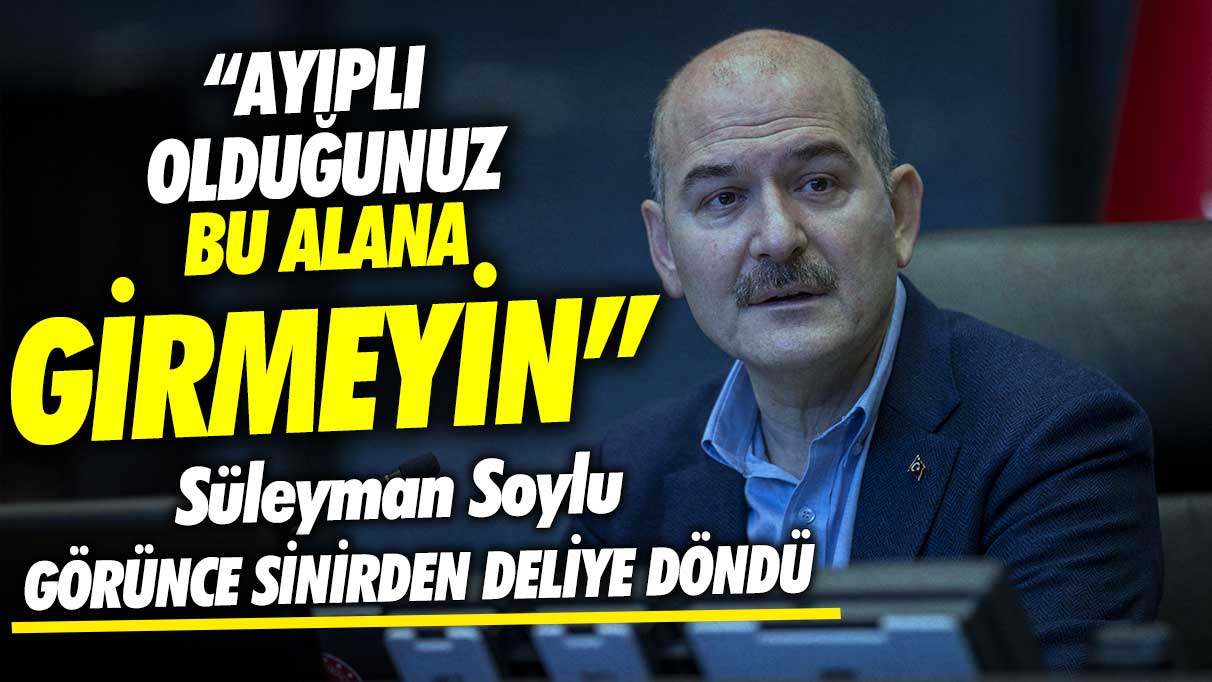 Süleyman Soylu’nun sinir krizi: Ayıplı olduğunuz alana girmeyin! dedi