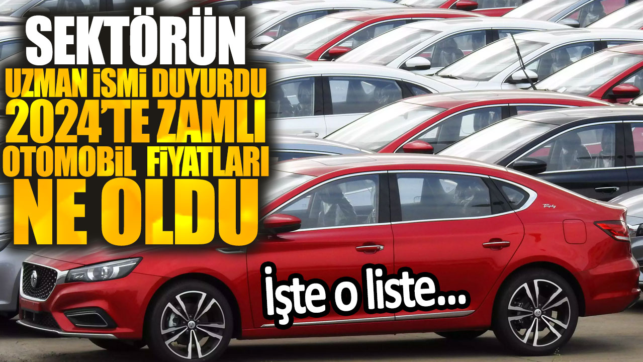 Otomotiv sektörü uzmanı 2024’te zamla birlikte otomobil fiyatlarını açıkladı: İşte detaylı liste